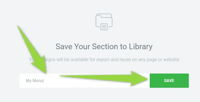 Elementor's "Save Your Section to Library" dialog with the name field filled in as "My Menu" and arrows pointing to the field and to the green SAVE button
