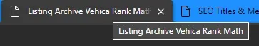 A browser tab titled “Listing Archive Vehica Rank Math” with the same text repeated in the tooltip, next to a tab for the SEO Titles & Meta settings