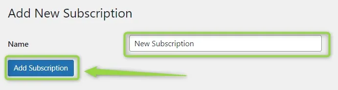 "Add New Subscription" form with the Name field filled in as "New Subscription" and a green arrow pointing at the Add Subscription button.