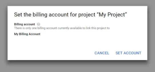 Dialog headed "Set the billing account for project 'My Project'" stating that only one billing account is available to link, listing "My Billing Account", with CANCEL and SET ACCOUNT buttons.