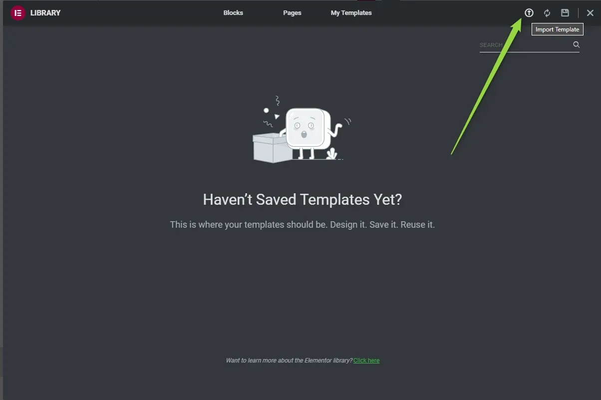 The Elementor Library modal on the My Templates tab reading Haven't Saved Templates Yet, with an arrow pointing at the Import Template icon in the top right